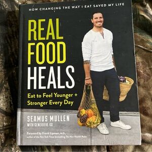 Real Food Heals : Eat to Feel Younger and Stronger Every Day: a C